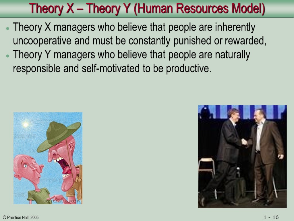 Theory X – Theory Y (Human Resources Model) Theory X managers who believe that